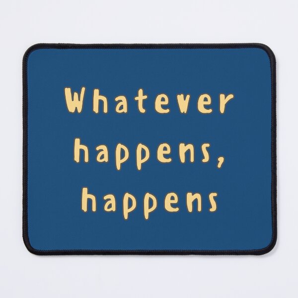 Item preview, Whatever happens, happens designed and sold by jamsantos.