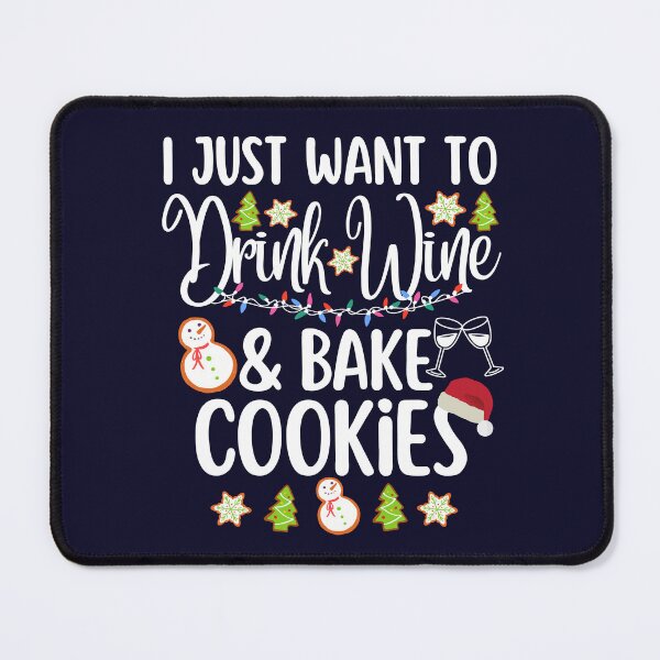 Item preview, I Just Want To Drink Wine And Bake Cookies Christmas designed and sold by SunfullyYours.