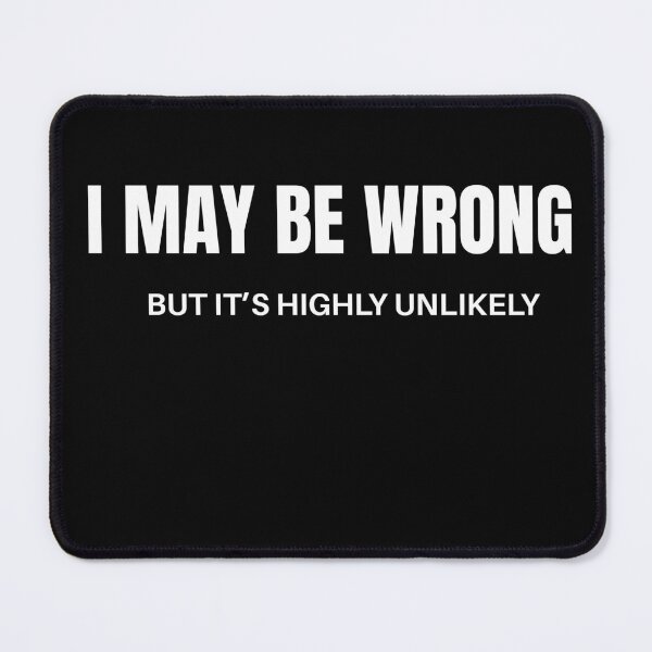 Item preview, May Be Wrong But It's Highly Unlikely designed and sold by mandover.