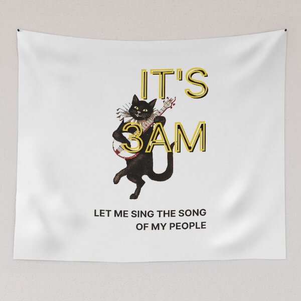 Item preview, It's 3am, Let me sing you the song of my people, Funny Cat Quote, Willow Days designed and sold by avit1.