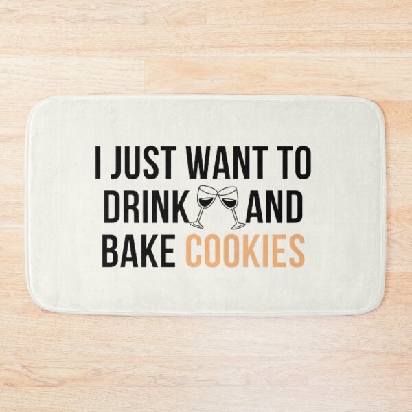Item preview, I just want to drink wine and bake cookies designed and sold by R&C.