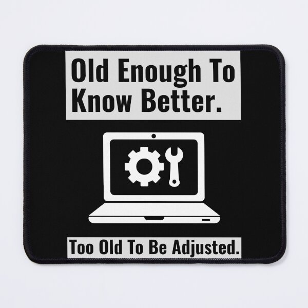 Item preview, Old Enough To Know Better Too Old To Be Adjusted 02 White Text designed and sold by TWMBDesigns.