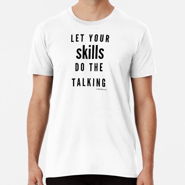 Let your skills do the talking - plain text Premium T-Shirt