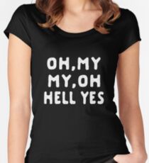 OH,MY MY,OH HELL YES Women's Fitted Scoop T-Shirt