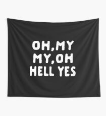 OH,MY MY,OH HELL YES Wall Tapestry