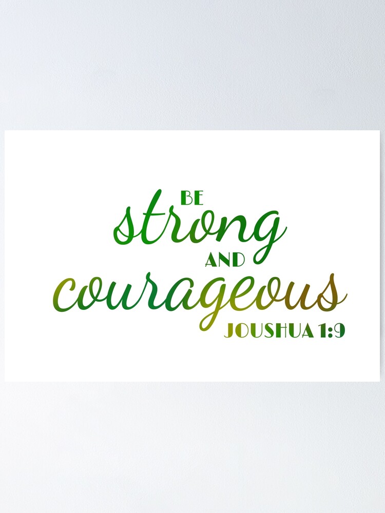 "Be Strong And Courageous - Joshua 1:9" Poster for Sale by ...