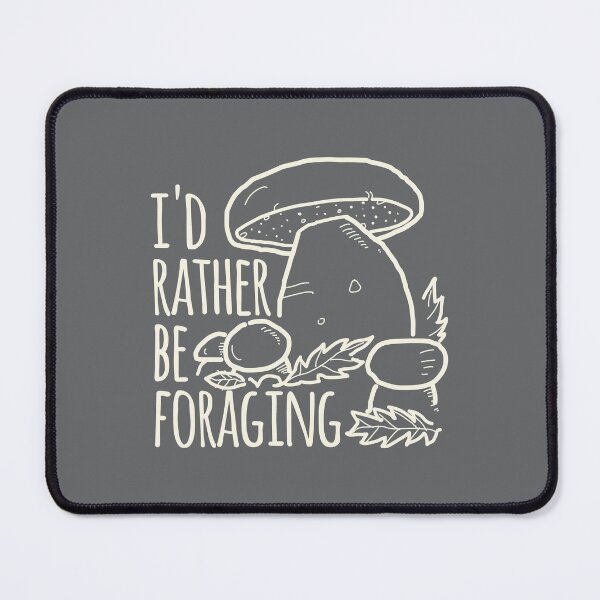 Item preview, I'd Rather Be Foraging designed and sold by daviz.