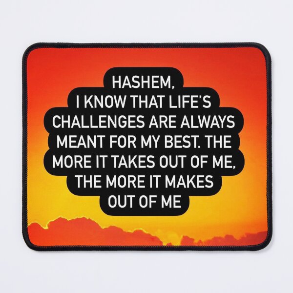 Item preview, Hashem I know that life's challenges are always meant for my best, the more it takes out of me the more it makes out of me designed and sold by Stories To Inspire - Motivational Jewish Quotes.