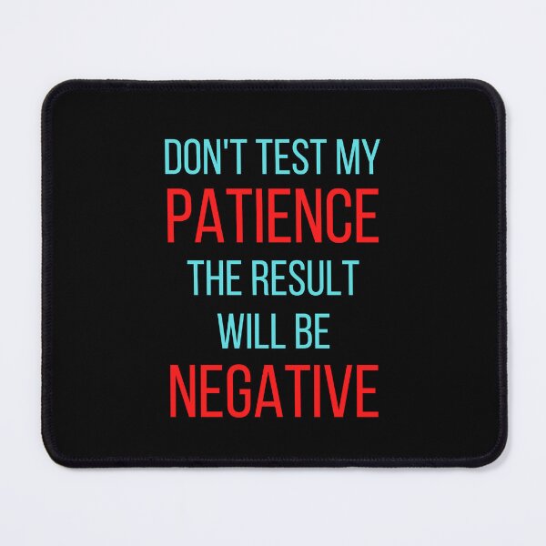 Item preview, Don't Test My Patience The Result Will Be Negative designed and sold by FunnyFactDesign.