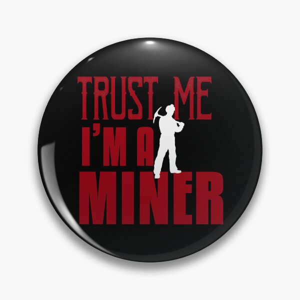 Item preview, Trust Me I'm A Miner designed and sold by ArcWarden-art.