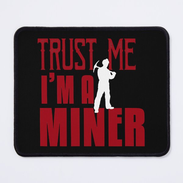 Item preview, Trust Me I'm A Miner designed and sold by ArcWarden-art.