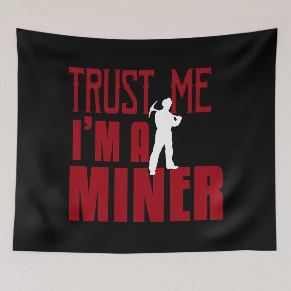 Item preview, Trust Me I'm A Miner designed and sold by ArcWarden-art.