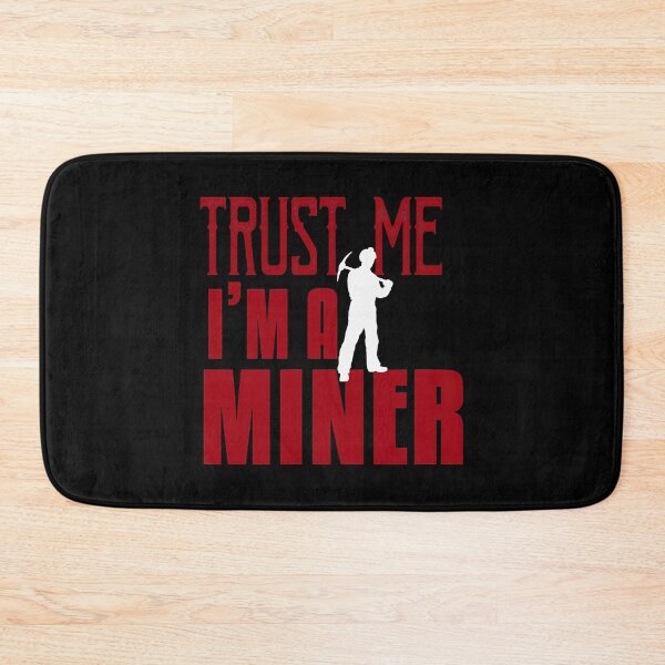Item preview, Trust Me I'm A Miner designed and sold by ArcWarden-art.