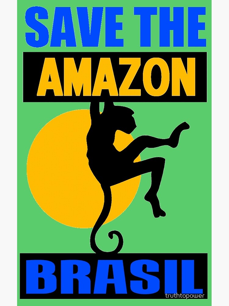 "SAVE THE AMAZON" Poster for Sale by truthtopower Redbubble