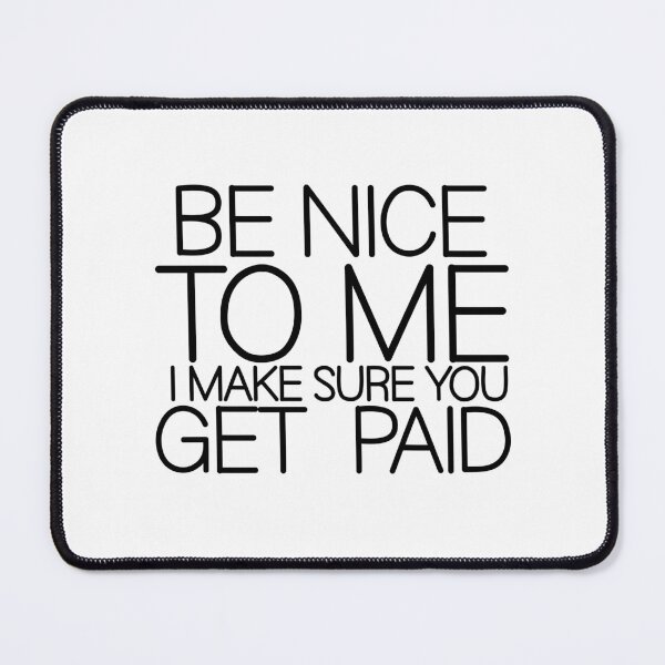 Item preview, Be Nice To Me I Make Sure You Get Paid designed and sold by TeesYouWant.