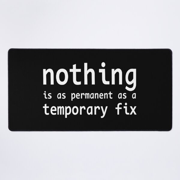 Item preview, nothing is as permanent as a temporary fix, programming quote designed and sold by ismdesigner.