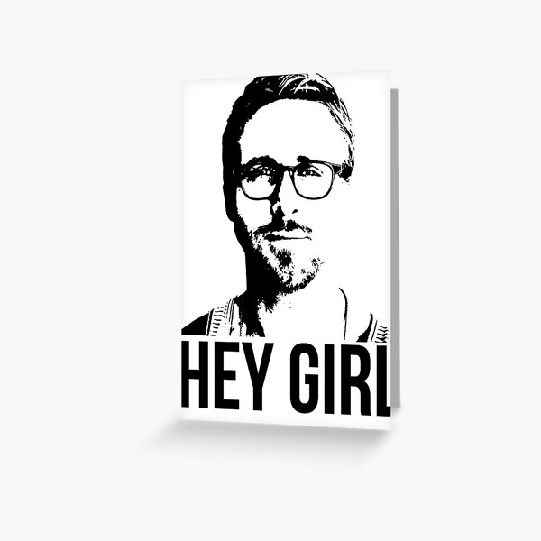 Hey Girl - Ryan Gosling Greeting Card