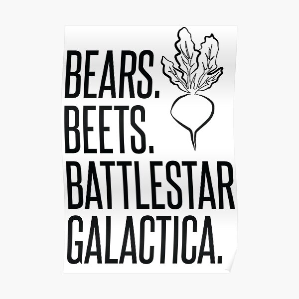 "Bears Beets Battlestar Galactica" Poster by SparksGraphics Redbubble