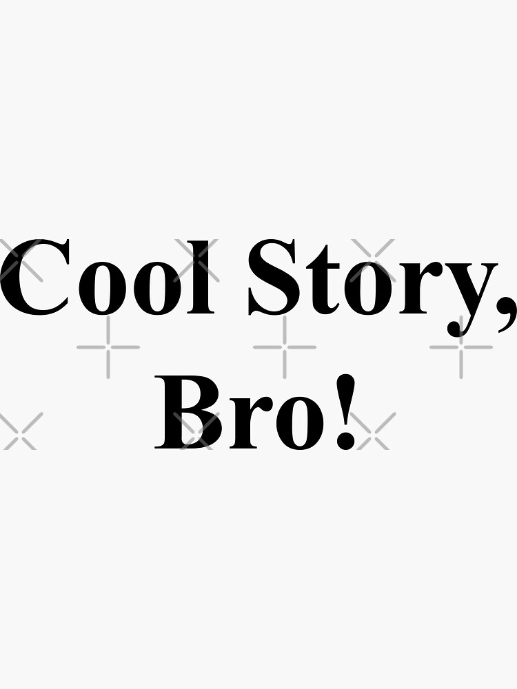 "Cool Story, Bro! Funny Meme." Sticker for Sale by SPAZETypo Redbubble