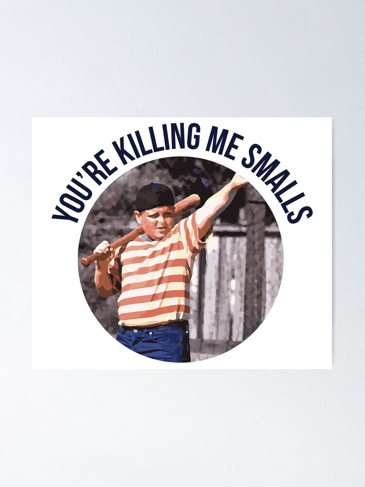 You Re Killing Me Smalls Sandlot Poster By Sparksgraphics Redbubble