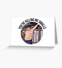 You're Killing Me Smalls - Sandlot Greeting Card