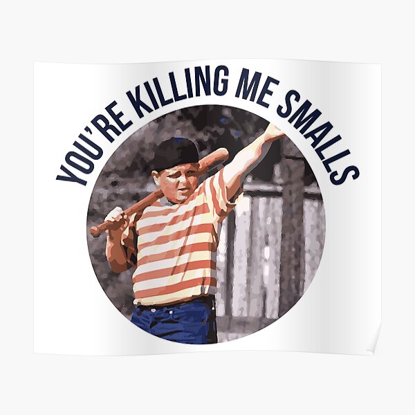 You're Killing Me Smalls - Sandlot Poster