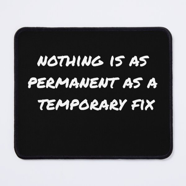 Item preview,  nothing is as permanent as a temporary fix, programming quote designed and sold by ismdesigner.