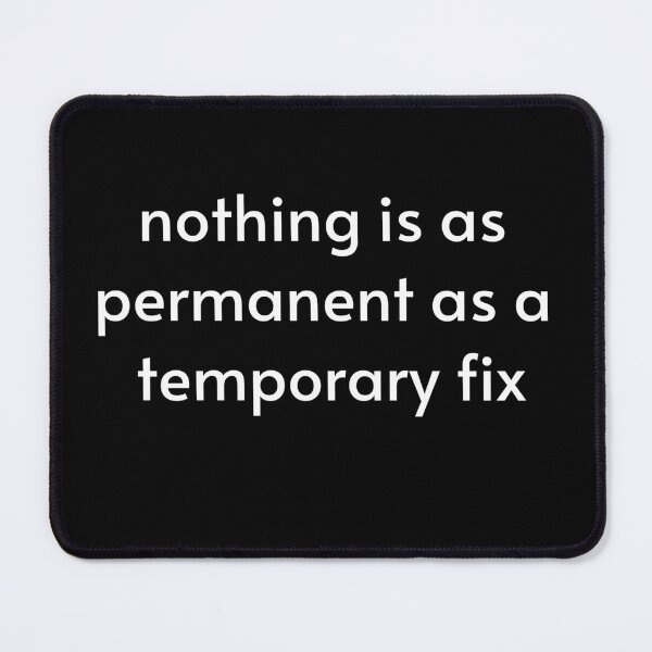 Item preview, nothing is as permanent as a temporary fix, programming quote designed and sold by ismdesigner.