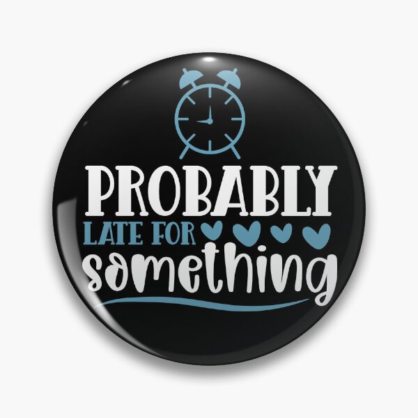 Item preview, Sarcastic Late.  Probably LATE for something! designed and sold by Deano's Designs.