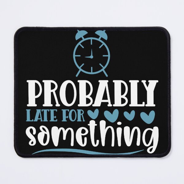 Item preview, Sarcastic Late. Probably LATE for something! designed and sold by Deano's Designs.