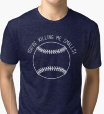 You're Killing Me Smalls - The Sandlot Tri-blend T-Shirt