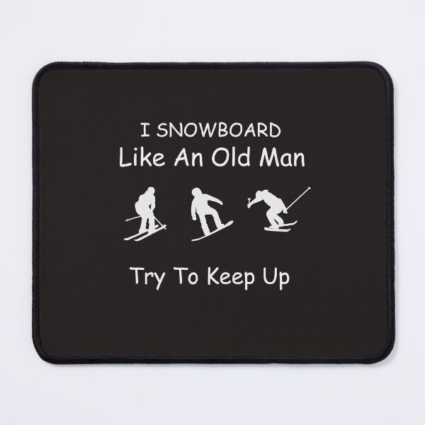 Item preview, I Snowboard Like An Old Man Try To Keep Up designed and sold by sssweetness.