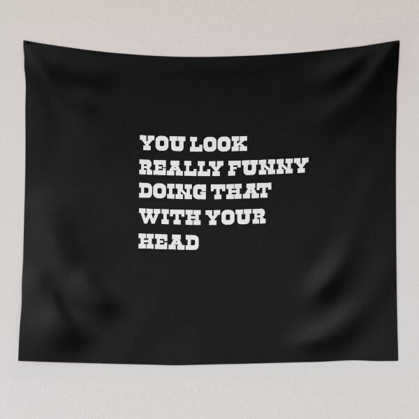 Item preview, You look really funny when you do that to your head designed and sold by SeniorPrint99.