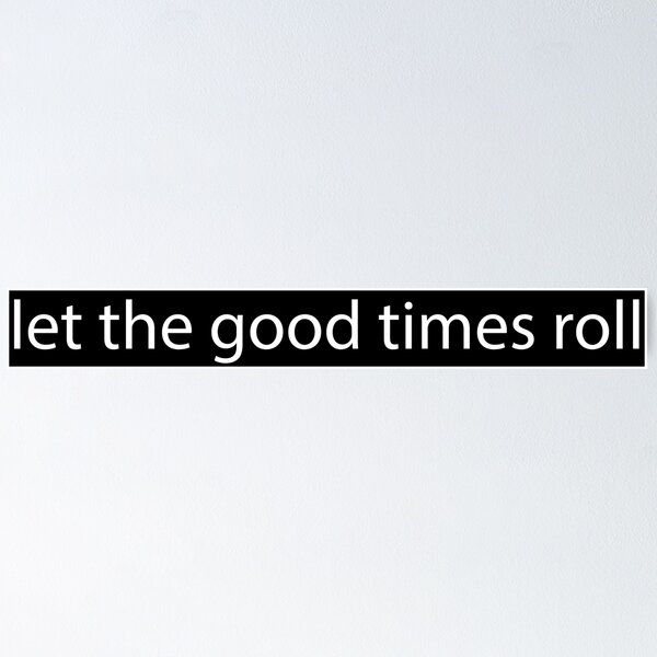 Item preview, let the good times roll designed and sold by WilliamsGFX.