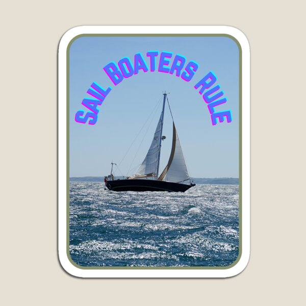 Sail Boaters Rule  Magnet