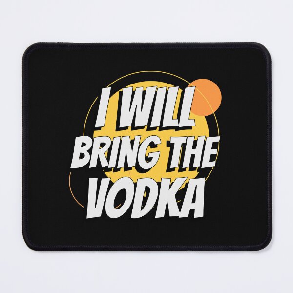 Item preview, I WILL BRING THE VODKA designed and sold by BestCoolStuff.