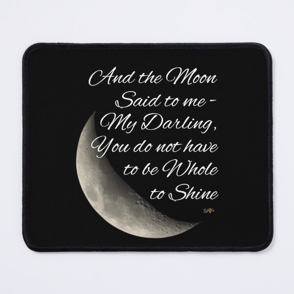 Item preview, And the Moon said to me - My Darling, You do not have to be Whole to Shine designed and sold by JoDana Bright.