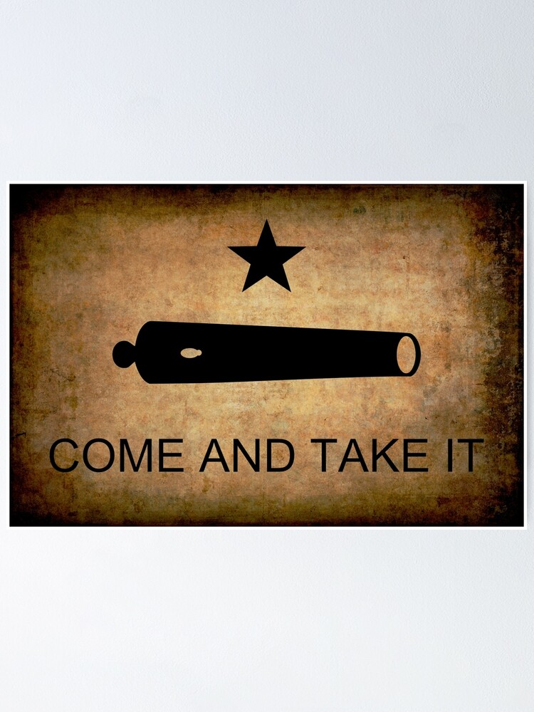 Texas Come And Take It Cannon Flag Poster For Sale By Daniel Hagerman Redbubble