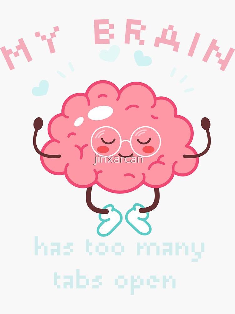 My Brain Has Too Many Tabs Open Sticker For Sale By Jinxarcan Redbubble