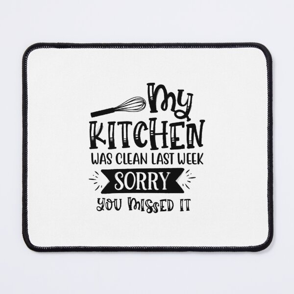 Item preview, my kitchen was clean last week, sorry you missed it, funny designed and sold by RedArtsDesign.
