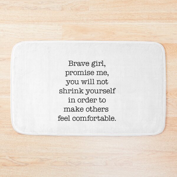Item preview, Brave girl, promise me, you will not shrink yourself to make others feel comfortable. designed and sold by clamentine.