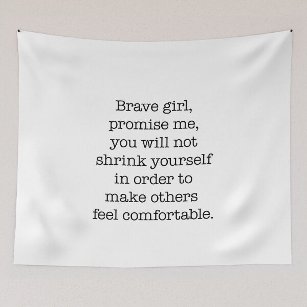 Item preview, Brave girl, promise me, you will not shrink yourself to make others feel comfortable. designed and sold by clamentine.