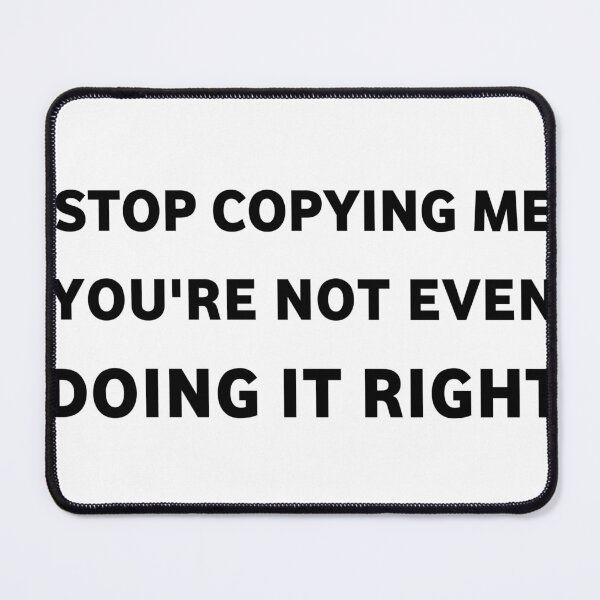 Item preview, Stop copying me designed and sold by DRESSIVE.