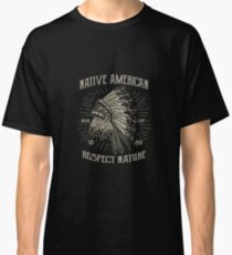 Native American Respect Nature - Indigenous T Shirt Classic T-Shirt