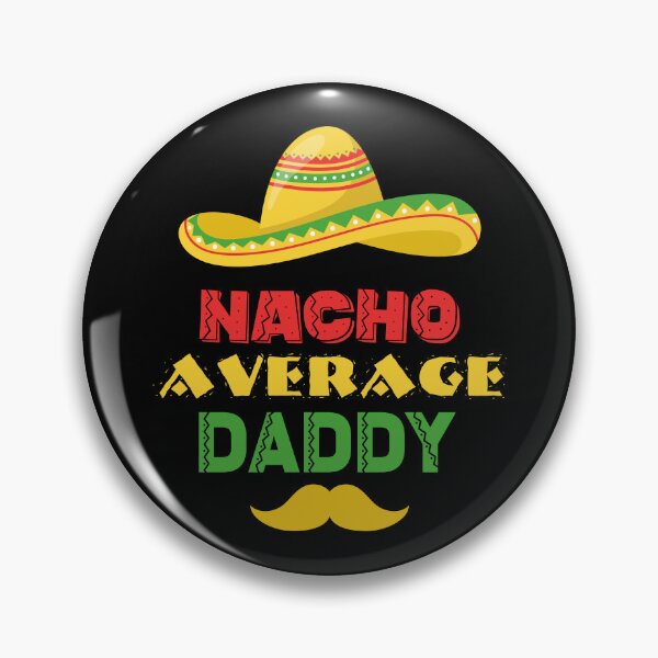 Item preview, Nacho Average Daddy | Not your average daddy Mexican Dad joke designed and sold by Dadabase Merch.