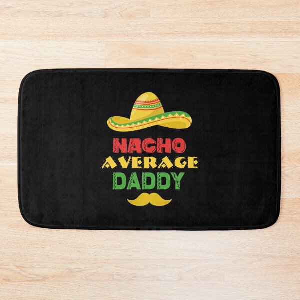 Item preview, Nacho Average Daddy | Not your average daddy Mexican Dad joke designed and sold by Dadabase Merch.