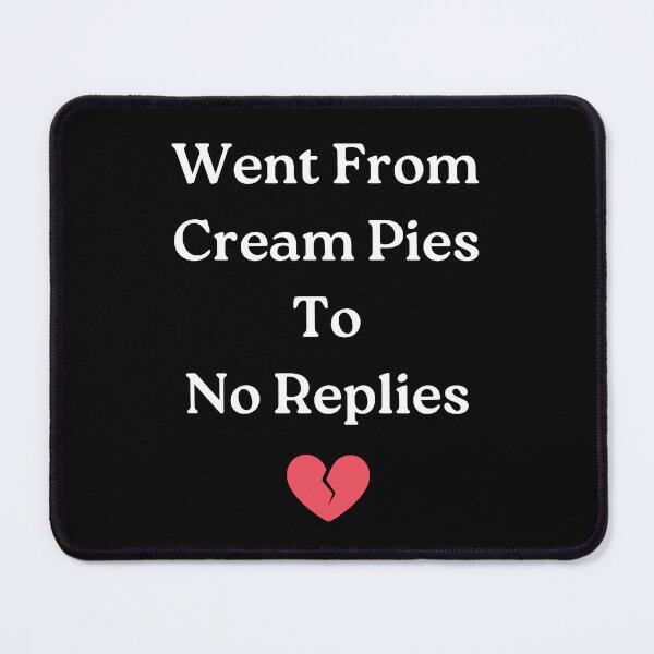 Item preview, Went From Cream Pies To No Replies designed and sold by Big Twelve.