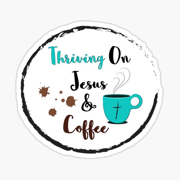 Thriving on Jesus & Coffee Sticker