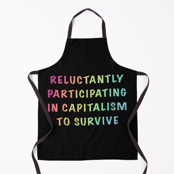 Item preview, Reluctantly Participating in Capitalism to Survive designed and sold by Shimmerlacrum.