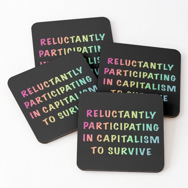 Item preview, Reluctantly Participating in Capitalism to Survive designed and sold by Shimmerlacrum.